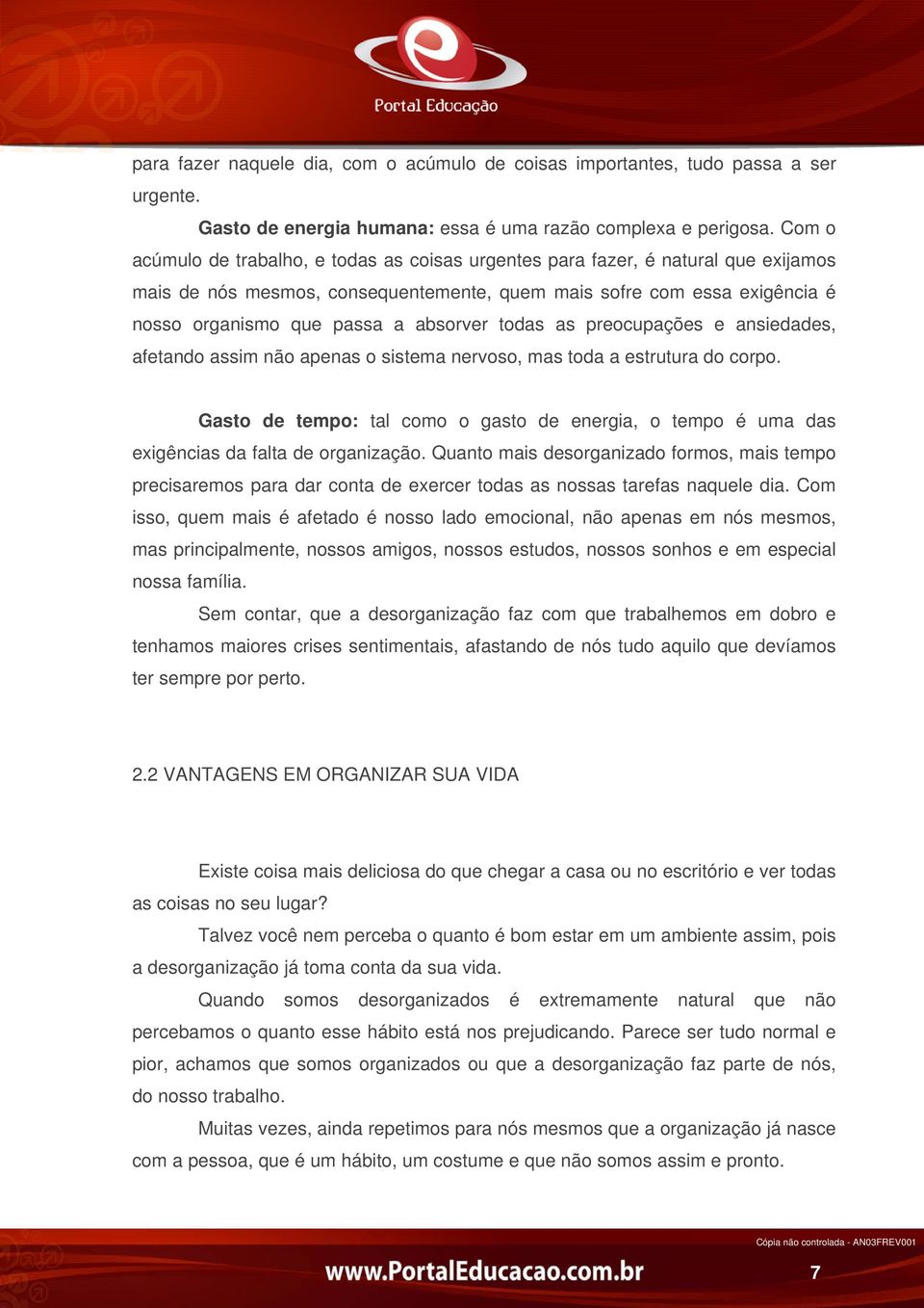 absorver todas as preocupações e ansiedades, afetando assim não apenas o sistema nervoso, mas toda a estrutura do corpo.