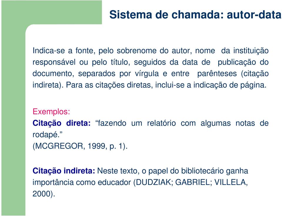 Para as citações diretas, inclui-se a indicação de página.