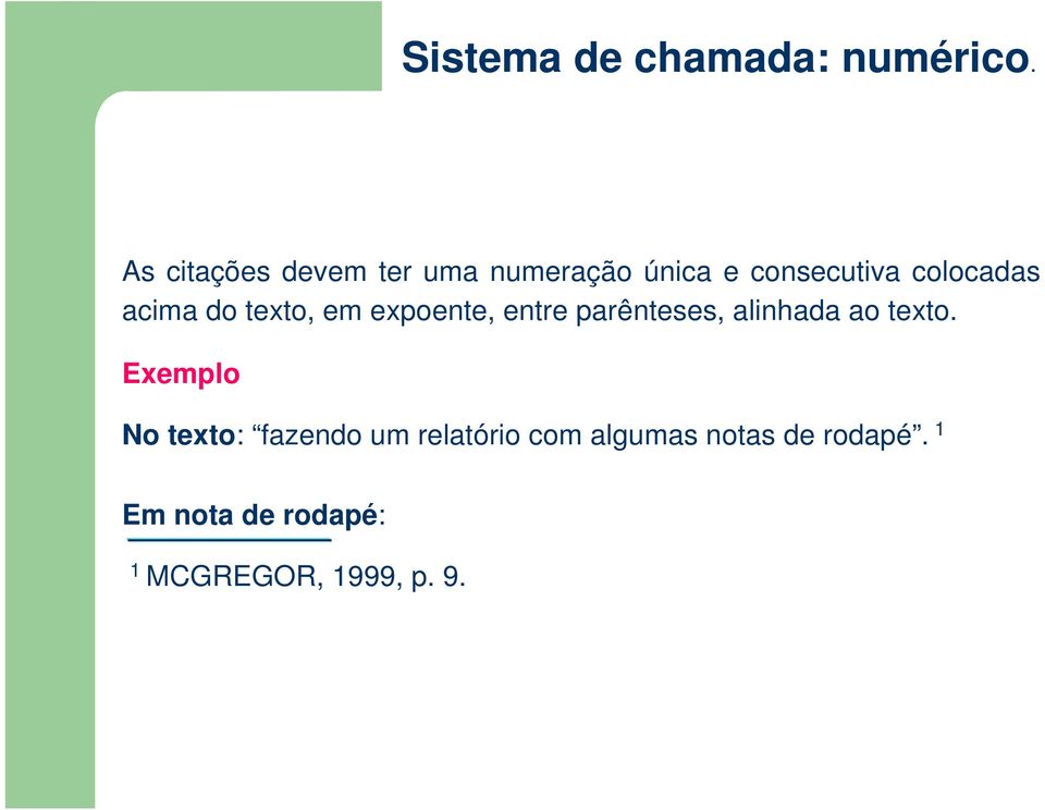 acima do texto, em expoente, entre parênteses, alinhada ao texto.