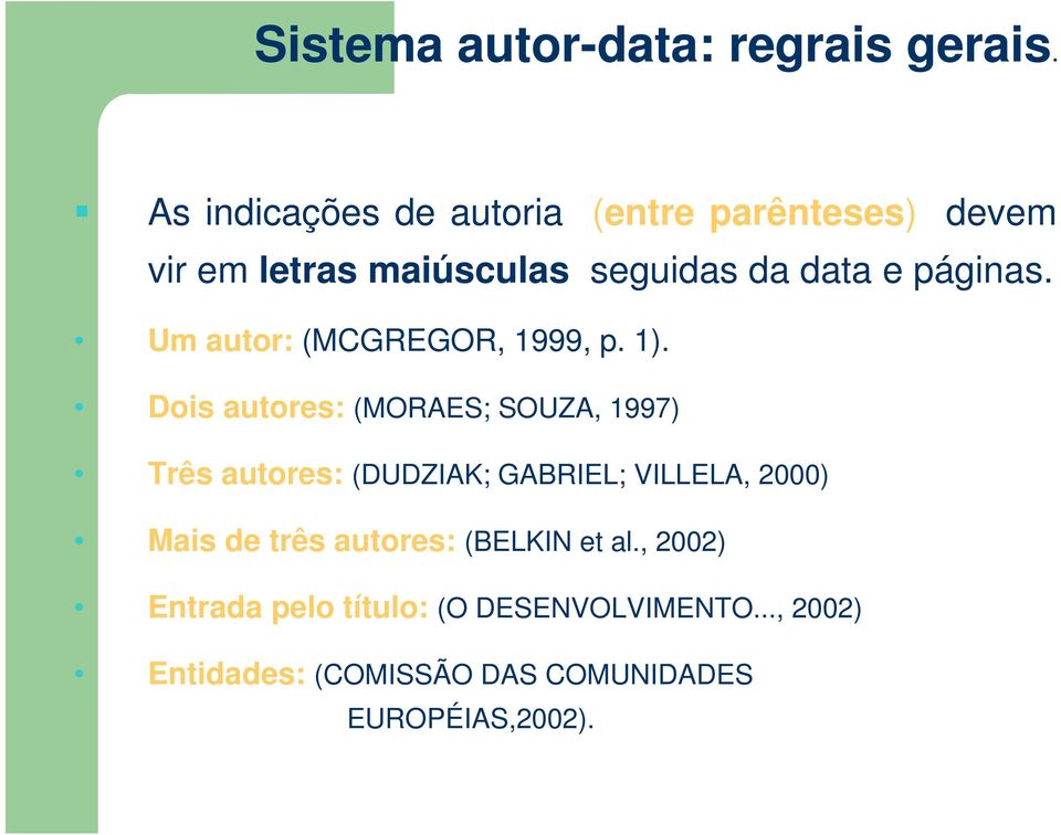 páginas. Um autor: (MCGREGOR, 1999, p. 1).