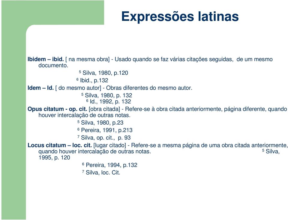 tum - op. cit. [obra citada] - Refere-se à obra citada anteriormente, página diferente, quando houver intercalação de outras notas. 5 Silva, 1980, p.