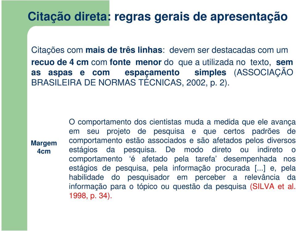 Margem 4cm O comportamento dos cientistas muda a medida que ele avança em seu projeto de pesquisa e que certos padrões de comportamento estão associados e são afetados pelos diversos