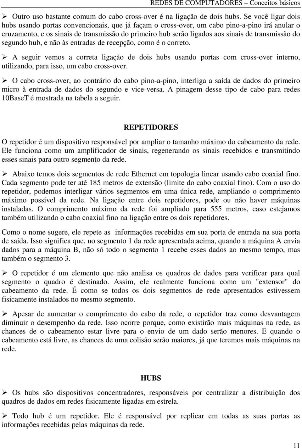 transmissão do segundo hub, e não às entradas de recepção, como é o correto.