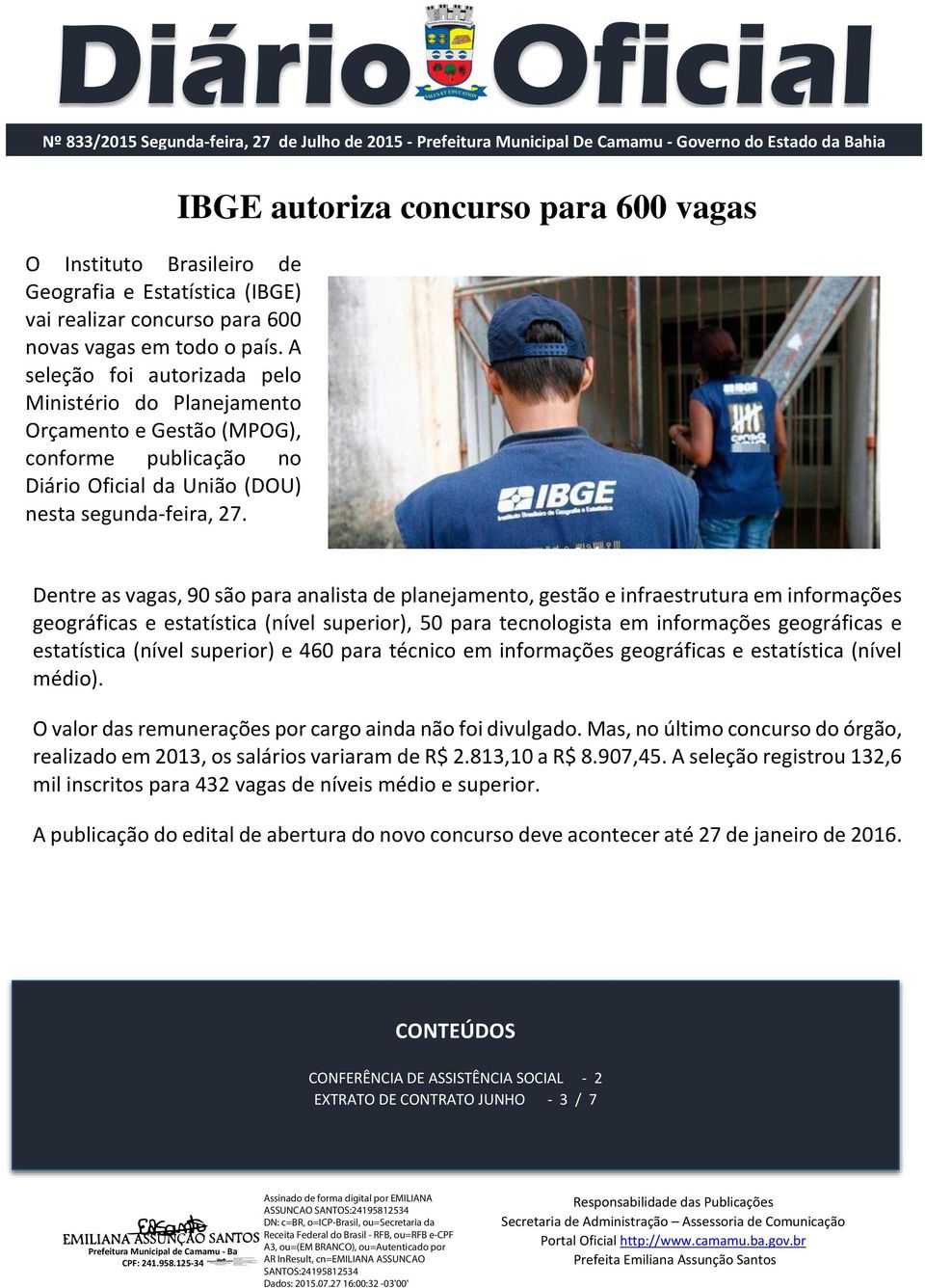 IBGE autoriza concurso para 600 vagas Dentre as vagas, 90 são para analista de planejamento, gestão e infraestrutura em informações geográficas e estatística (nível superior), 50 para tecnologista em