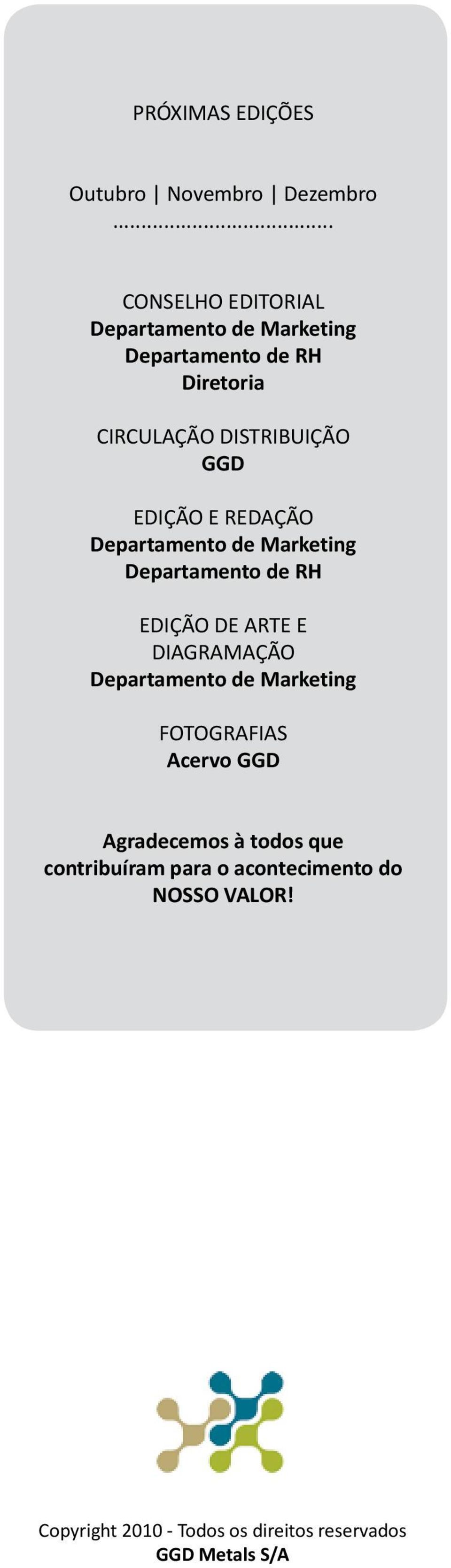 EDIÇÃO E REDAÇÃO Departamento de Marketing Departamento de RH EDIÇÃO DE ARTE E DIAGRAMAÇÃO Departamento