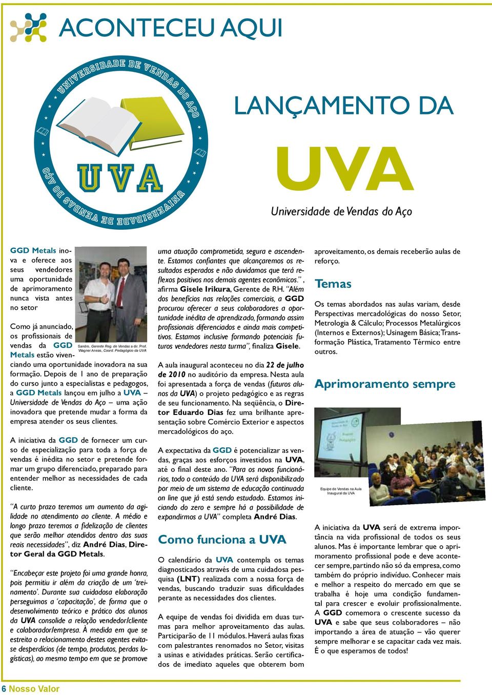 Depois de 1 ano de preparação do curso junto a especialistas e pedagogos, a GGD Metals lançou em julho a UVA Universidade de Vendas do Aço uma ação inovadora que pretende mudar a forma da empresa