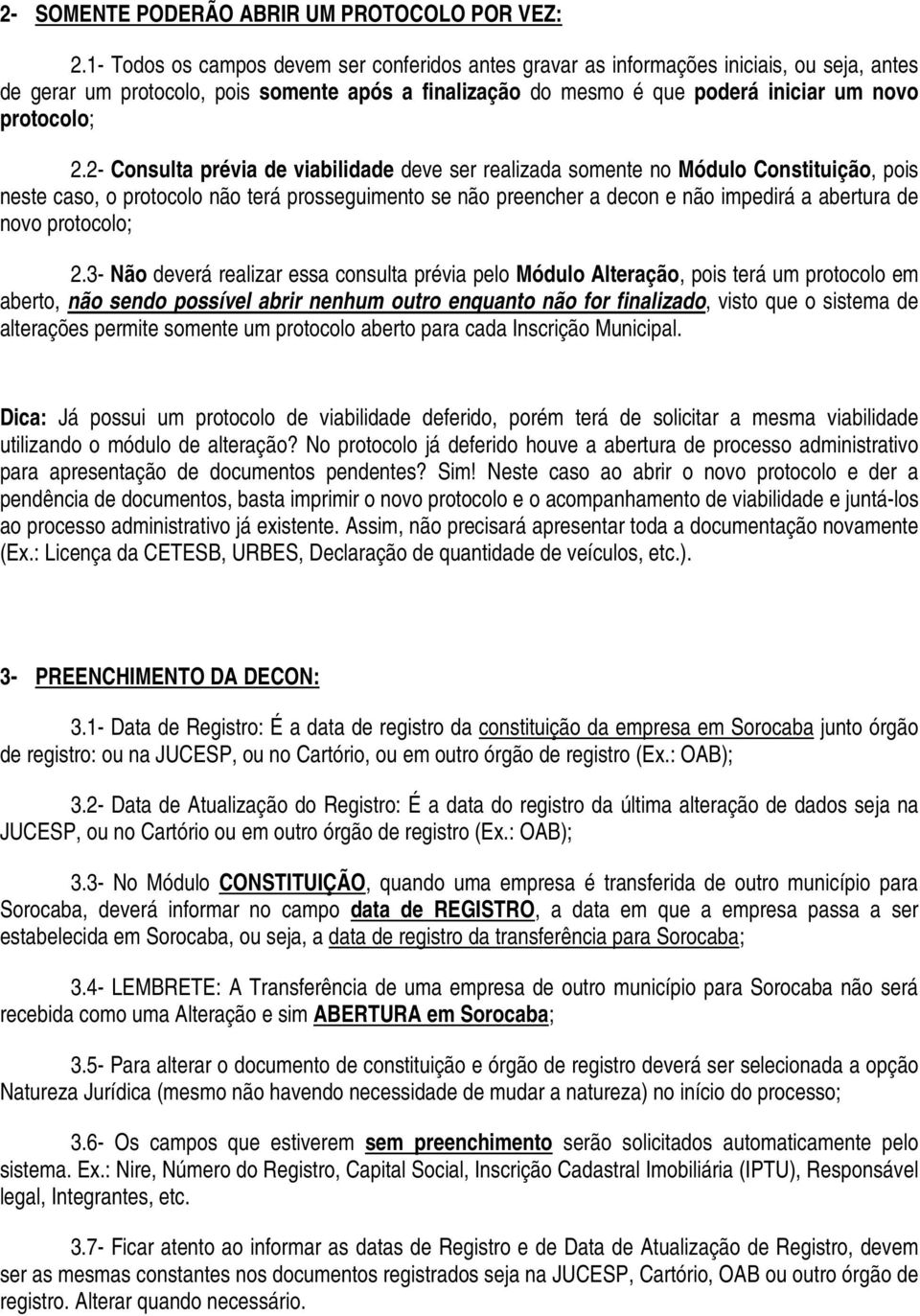 2- Consulta prévia de viabilidade deve ser realizada somente no Módulo Constituição, pois neste caso, o protocolo não terá prosseguimento se não preencher a decon e não impedirá a abertura de novo