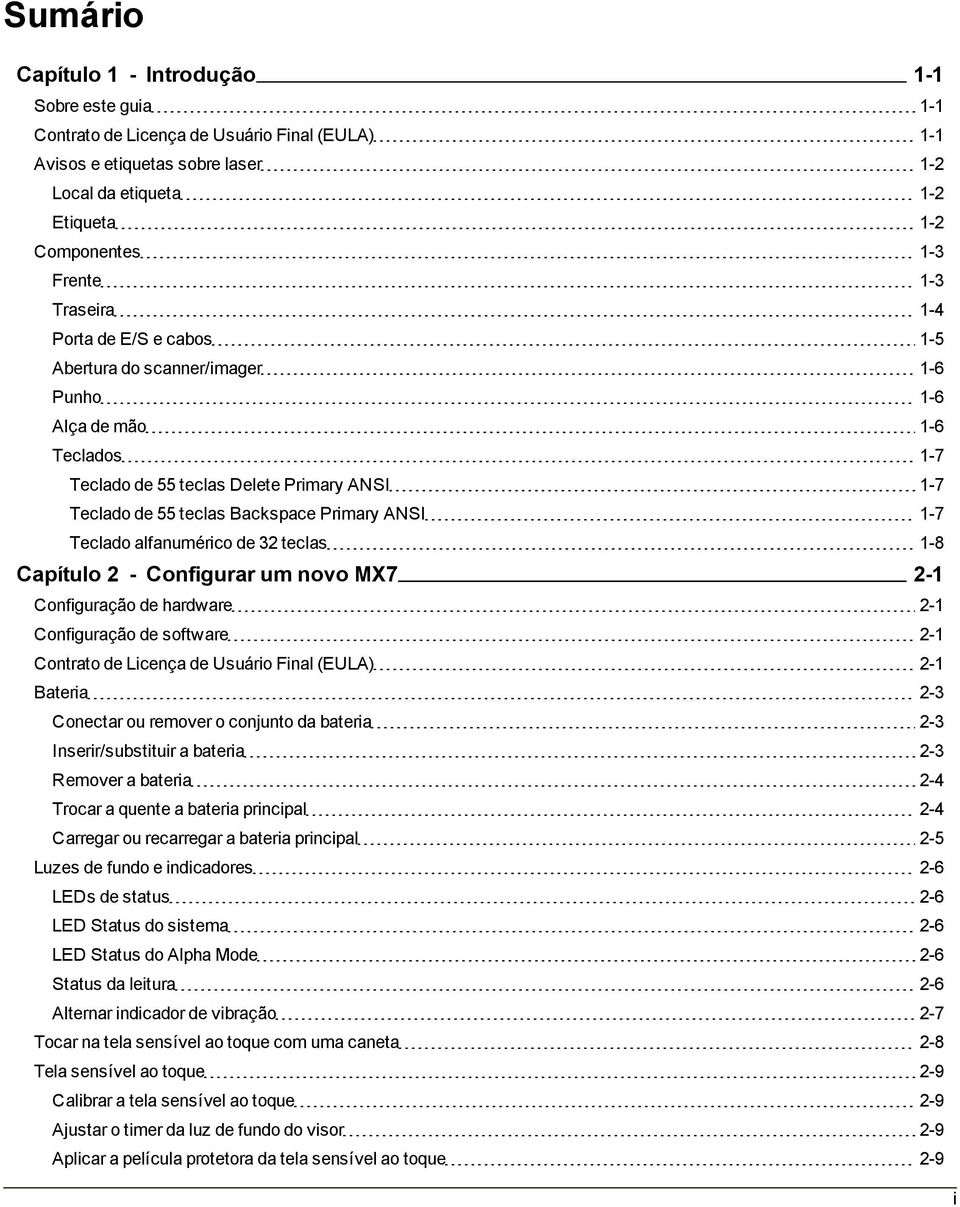 ANSI 1-7 Teclado alfanumérico de 32 teclas 1-8 Capítulo 2 - Configurar um novo MX7 2-1 Configuração de hardware 2-1 Configuração de software 2-1 Contrato de Licença de Usuário Final (EULA) 2-1