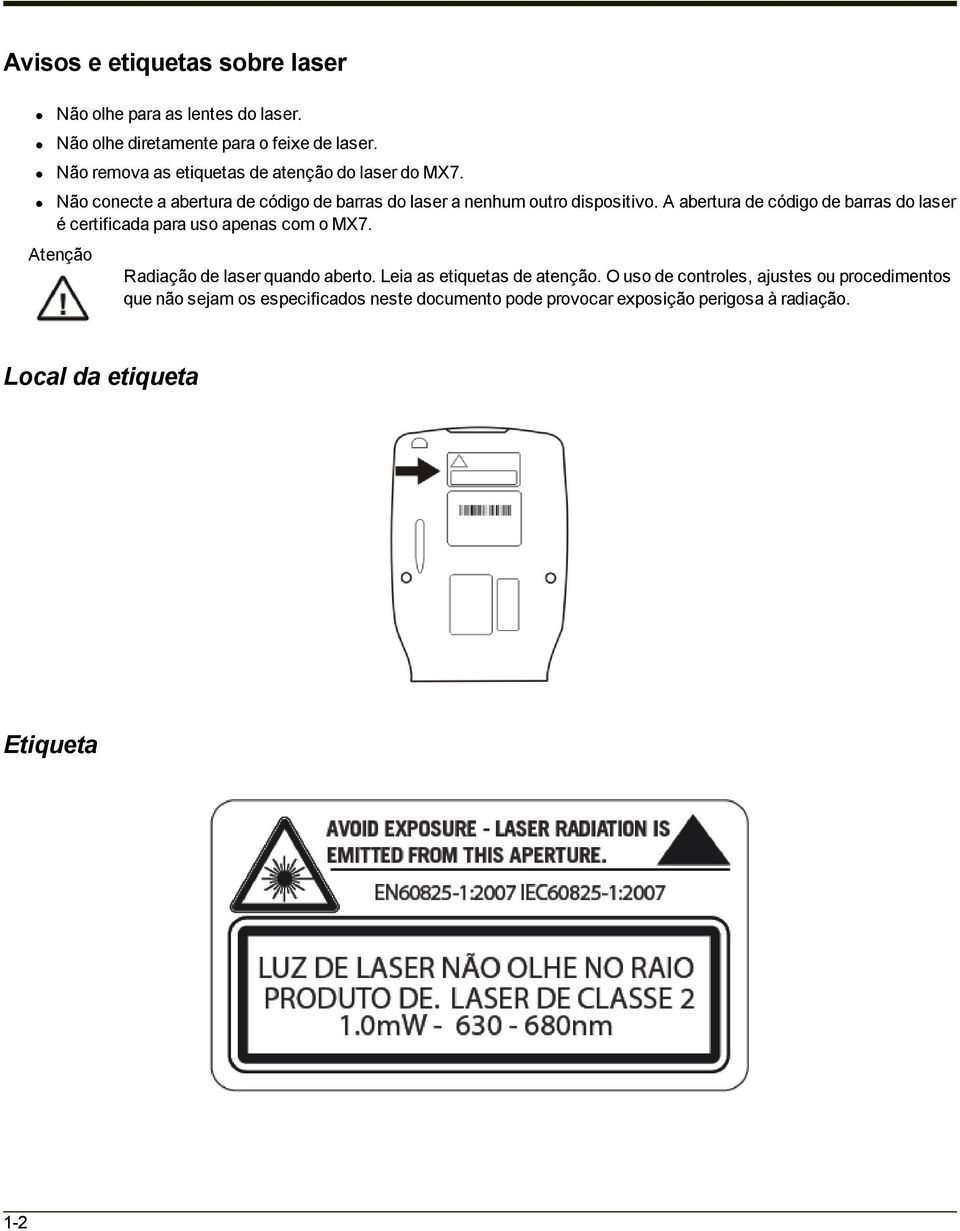 A abertura de código de barras do laser é certificada para uso apenas com o MX7. Atenção Radiação de laser quando aberto.