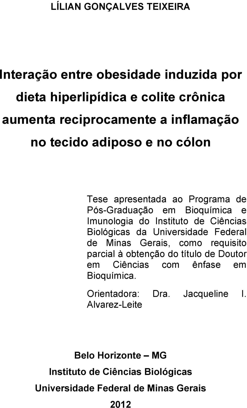 d Universidde Federl de Mins Geris, como requisito prcil à obtenção do título de Doutor em Ciêncis com ênfse em Bioquímic.