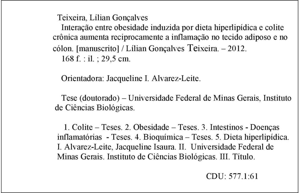 Tese (doutordo) Universidde Federl de Mins Geris, Instituto de Ciêncis Biológics. 1. Colite Teses. 2. Obesidde Teses. 3.