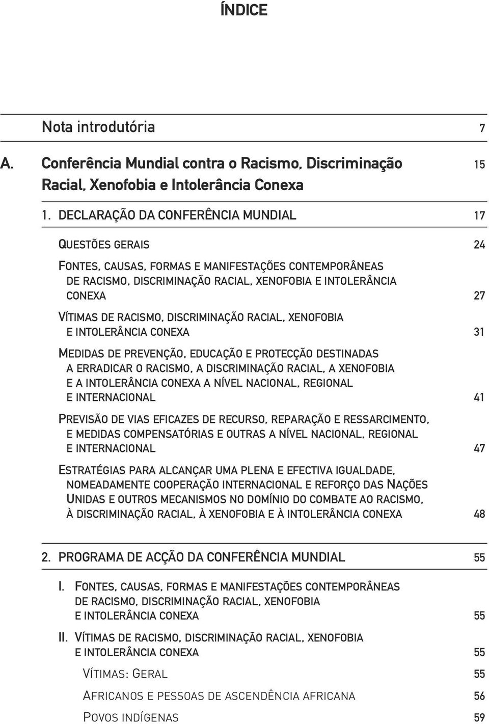 DISCRIMINAÇÃO RACIAL, XENOFOBIA E INTOLERÂNCIA CONEXA 31 MEDIDAS DE PREVENÇÃO, EDUCAÇÃO E PROTECÇÃO DESTINADAS A ERRADICAR O RACISMO, A DISCRIMINAÇÃO RACIAL, A XENOFOBIA E A INTOLERÂNCIA CONEXA A