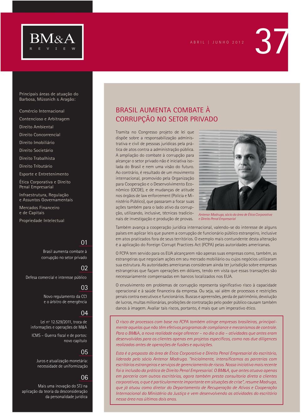 Capitais Propriedade Intelectual 01 Brasil aumenta combate à corrupção no setor privado 02 Defesa comercial e interesse público 03 Novo regulamento da CCI e o árbitro de emergência 04 Lei nº 12.