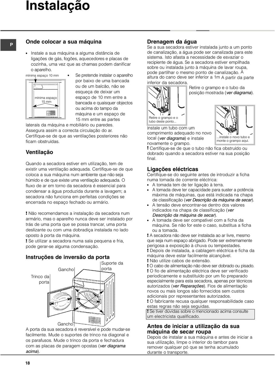 acima do tampo da máquina e um espaço de 15 mm entre as partes laterais da máquina e mobiliário ou paredes. Assegura assim a correcta circulação do ar.