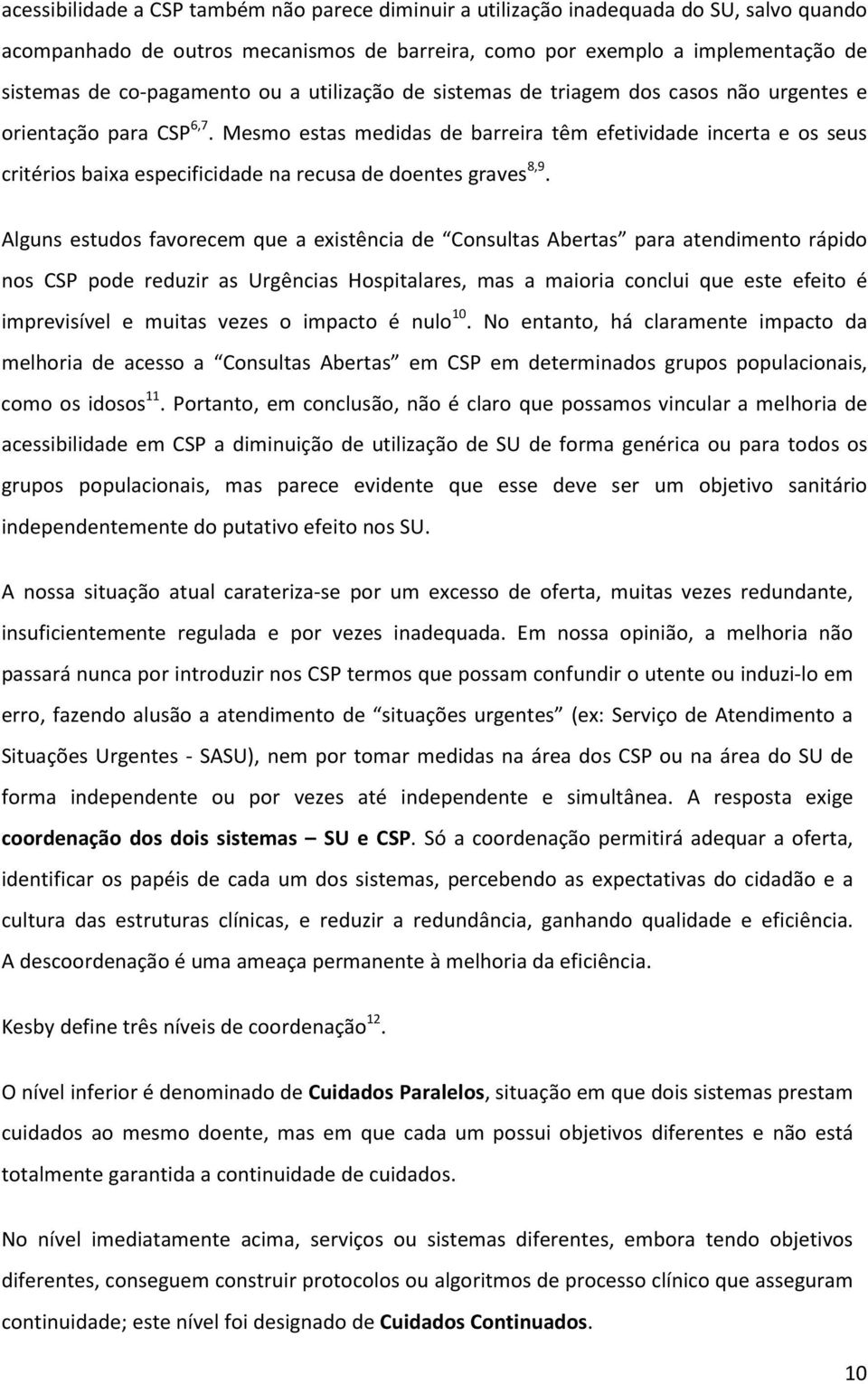 Mesmo estas medidas de barreira têm efetividade incerta e os seus critérios baixa especificidade na recusa de doentes graves 8,9.