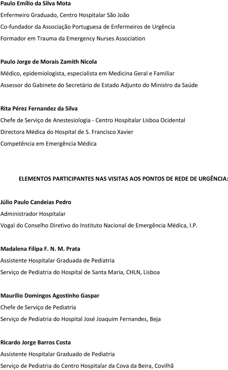 Silva Chefe de Serviço de Anestesiologia - Centro Hospitalar Lisboa Ocidental Directora Médica do Hospital de S.