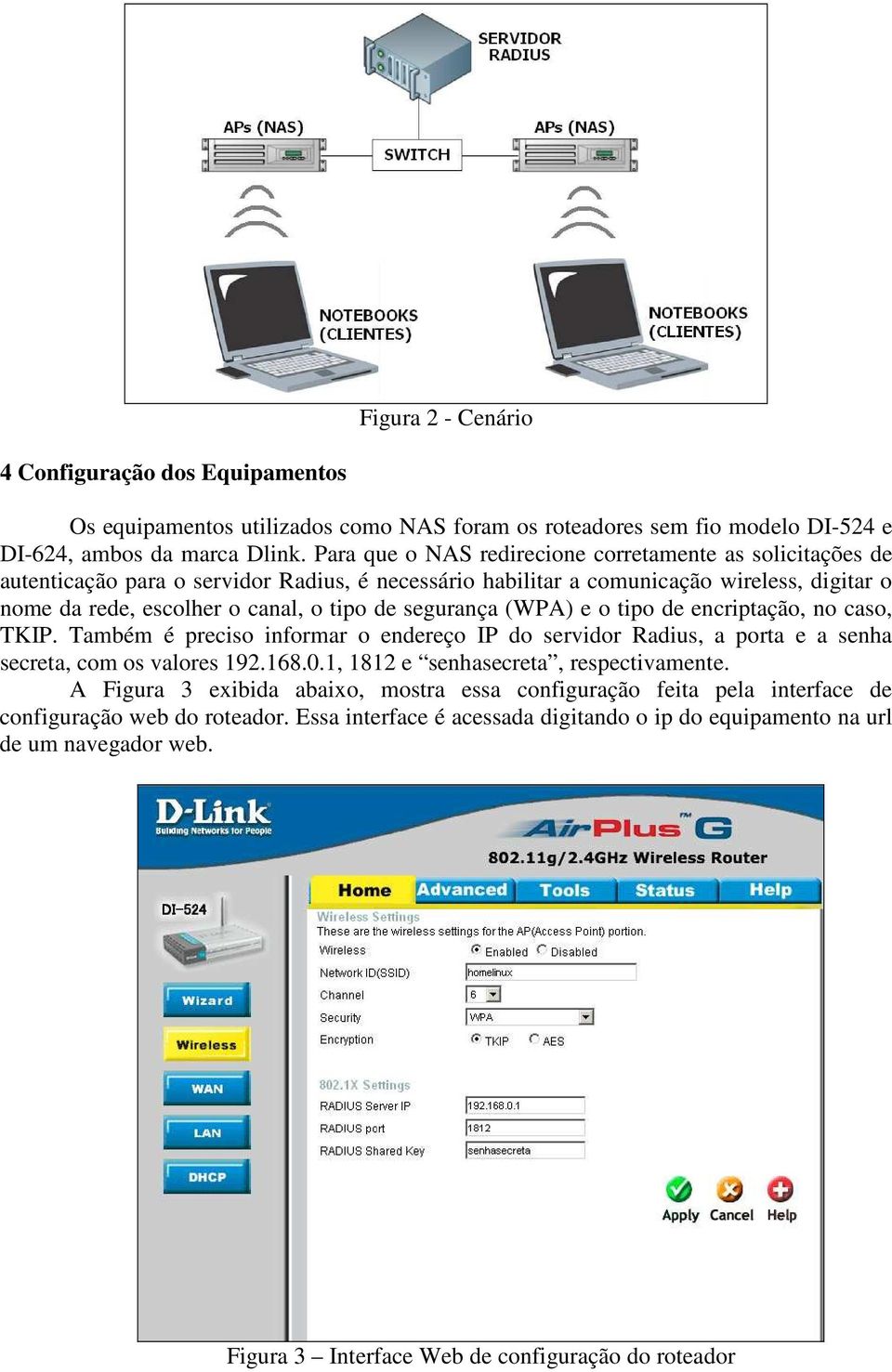 segurança (WPA) e o tipo de encriptação, no caso, TKIP. Também é preciso informar o endereço IP do servidor Radius, a porta e a senha secreta, com os valores 192.168.0.