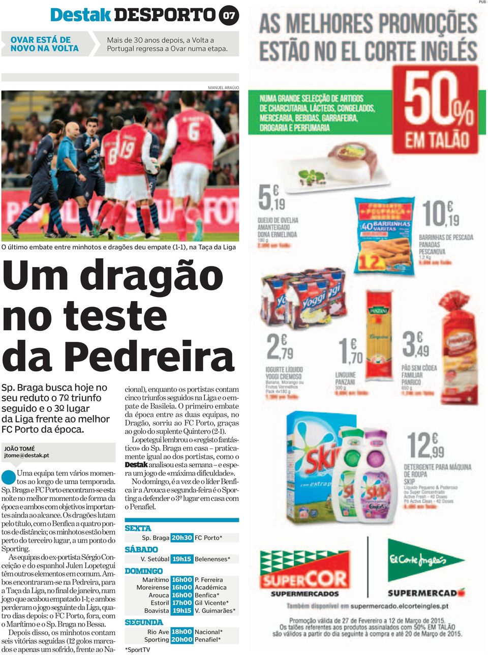 Braga busca hoje no seu reduto o 7º triunfo seguidoeo3ºlugar da Liga frente ao melhor FC Porto da época. JOÃO TOMÉ jtome@destak.pt Umaequipatemváriosmomentos ao longo de uma temporada. Sp.