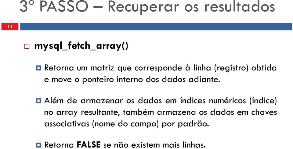 Além de armazenar os dados em índices numéricos (índice) no array resultante, também