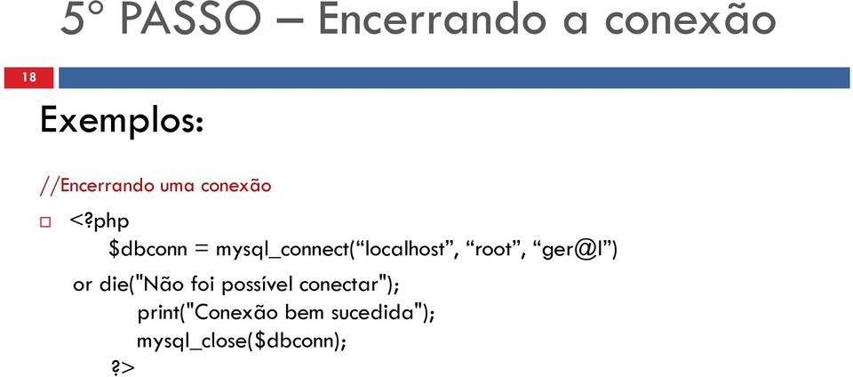 php $dbconn = mysql_connect( localhost, root, ger@l )
