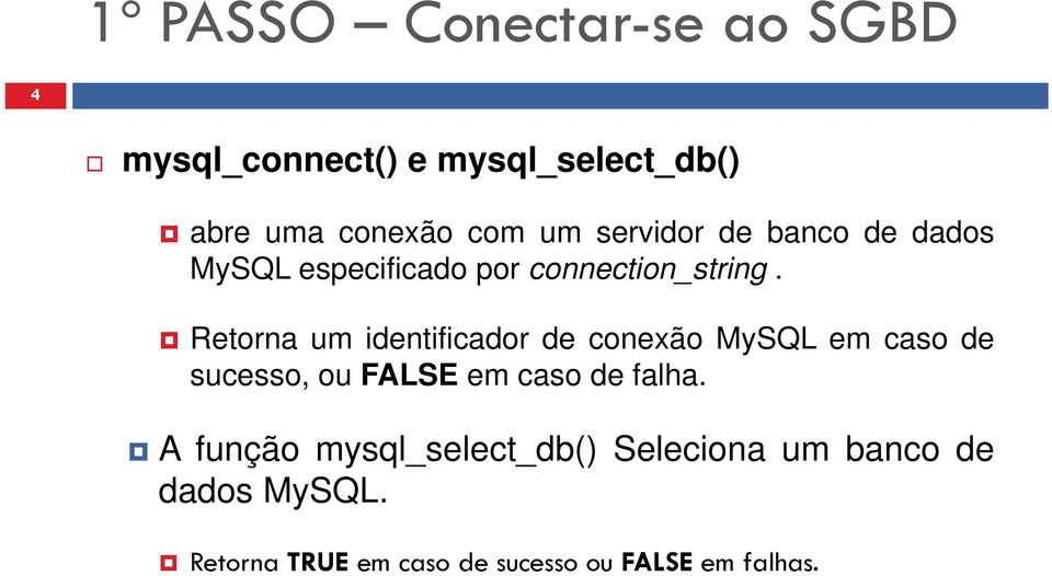 Retorna um identificador d de conexão MSQL MySQL em caso de sucesso, ou FALSE em caso de