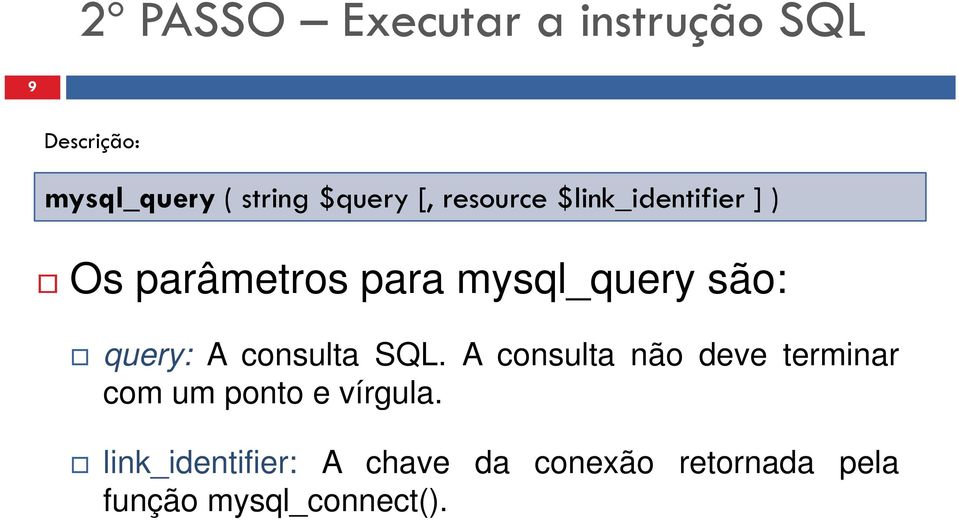 são: query: A consulta SQL.