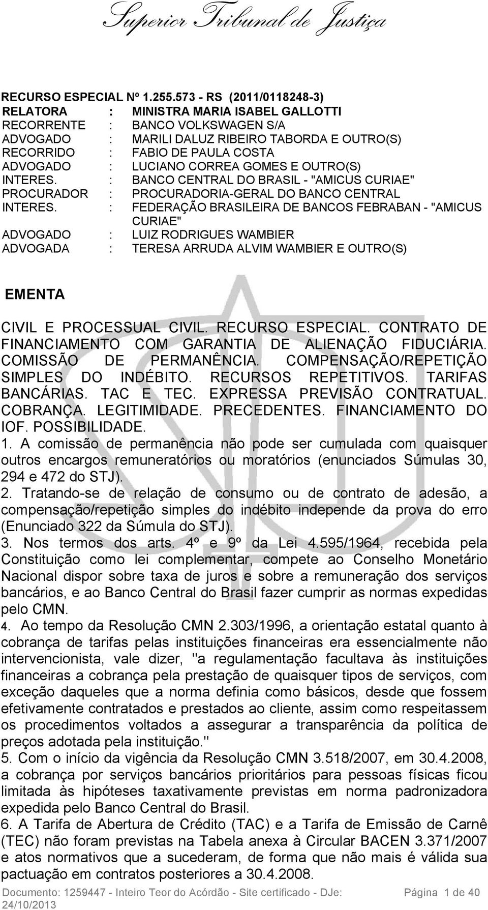 LUCIANO CORREA GOMES E OUTRO(S) INTERES. : BANCO CENTRAL DO BRASIL - "AMICUS CURIAE" PROCURADOR : PROCURADORIA-GERAL DO BANCO CENTRAL INTERES.