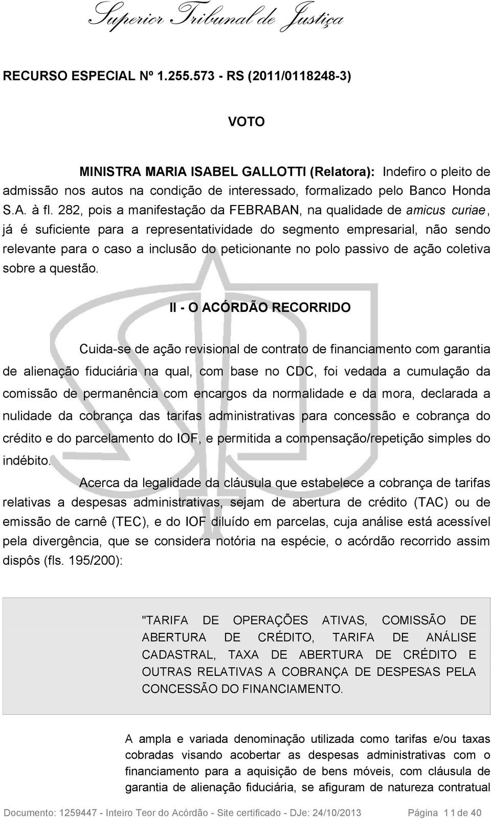 282, pois a manifestação da FEBRABAN, na qualidade de amicus curiae, já é suficiente para a representatividade do segmento empresarial, não sendo relevante para o caso a inclusão do peticionante no