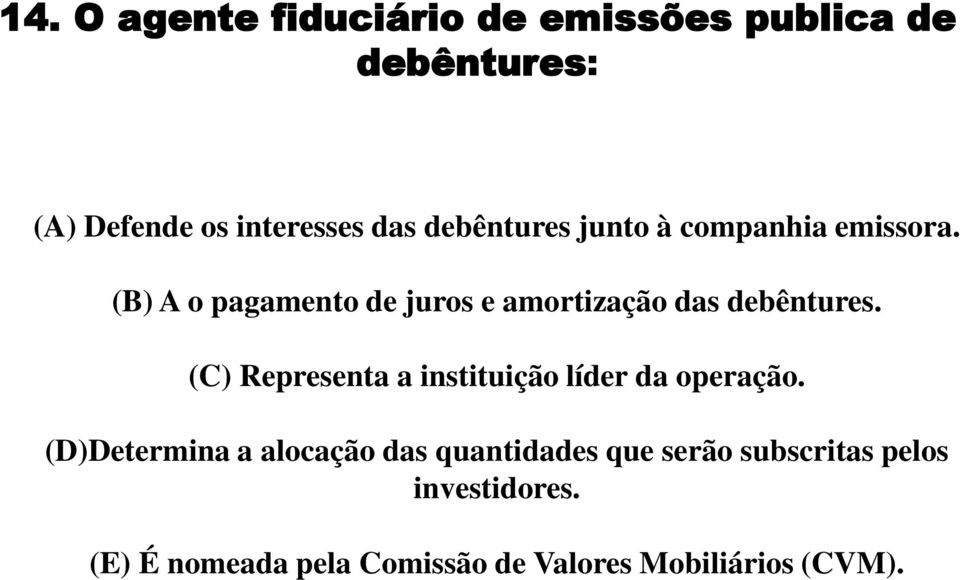 (B) A o pagamento de juros e amortização das debêntures.