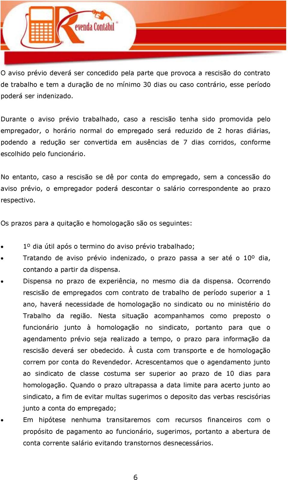 de 7 dias corridos, conforme escolhido pelo funcionário.