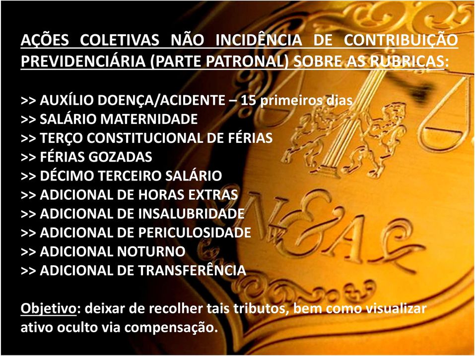 TERCEIRO SALÁRIO >> ADICIONAL DE HORAS EXTRAS >> ADICIONAL DE INSALUBRIDADE >> ADICIONAL DE PERICULOSIDADE >> ADICIONAL