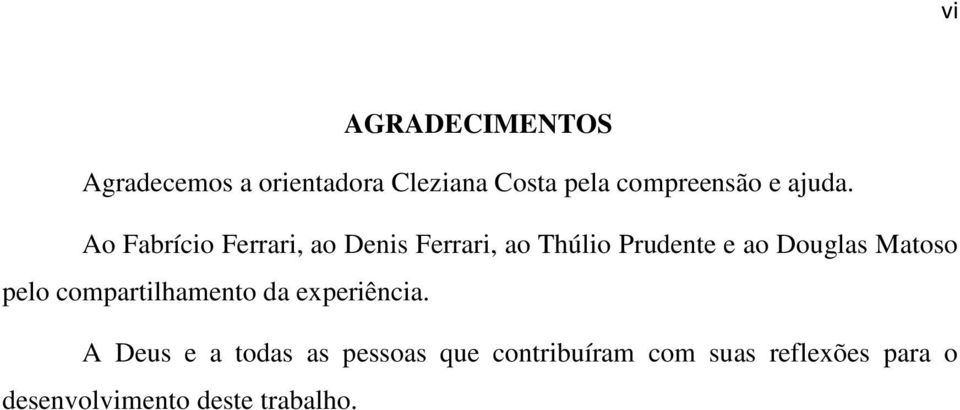 Ao Fabrício Ferrari, ao Denis Ferrari, ao Thúlio Prudente e ao Douglas