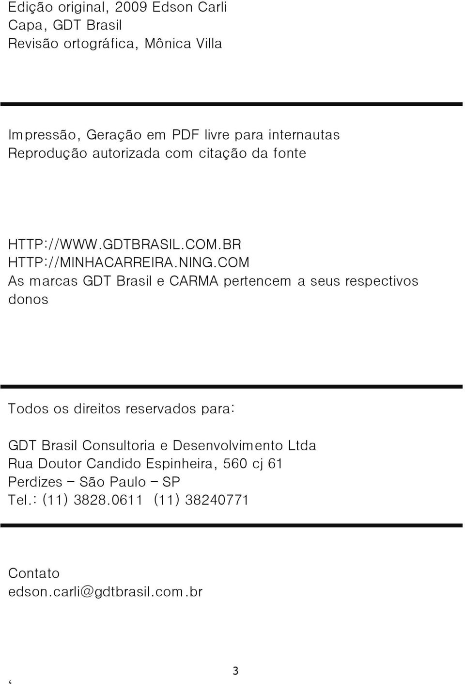 COM As marcas GDT Brasil e CARMA pertencem a seus respectivos donos Todos os direitos reservados para: GDT Brasil Consultoria e