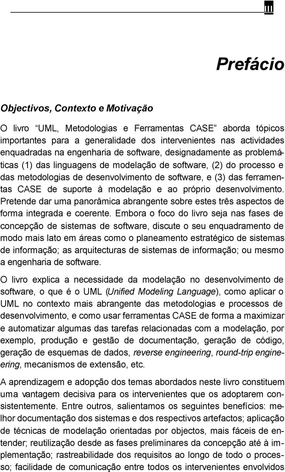 modelação e ao próprio desenvolvimento. Pretende dar uma panorâmica abrangente sobre estes três aspectos de forma integrada e coerente.