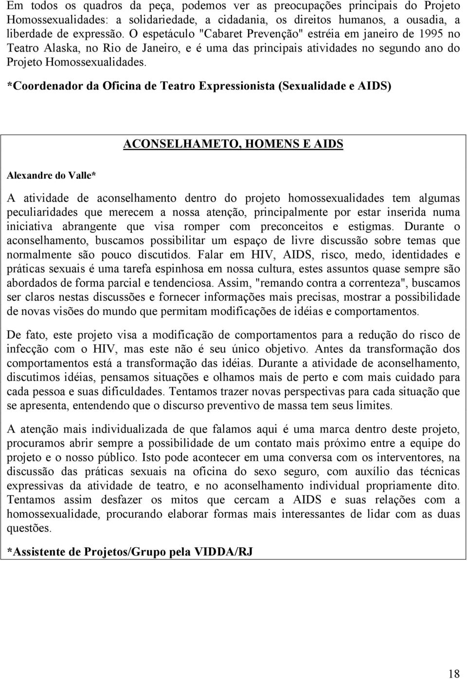 *Coordenador da Oficina de Teatro Expressionista (Sexualidade e AIDS) ACONSELHAMETO, HOMENS E AIDS Alexandre do Valle* A atividade de aconselhamento dentro do projeto homossexualidades tem algumas