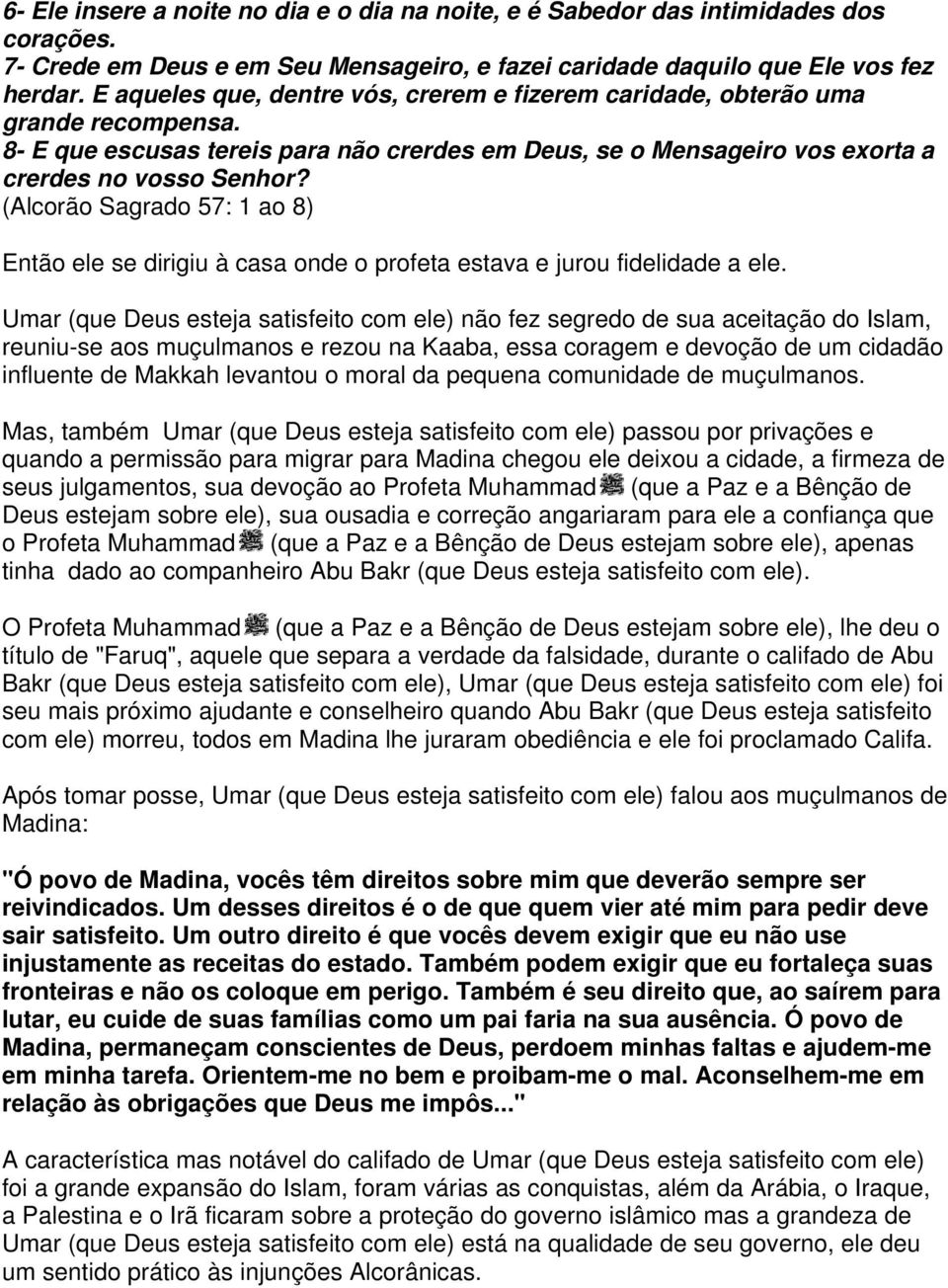 (Alcorão Sagrado 57: 1 ao 8) Então ele se dirigiu à casa onde o profeta estava e jurou fidelidade a ele.