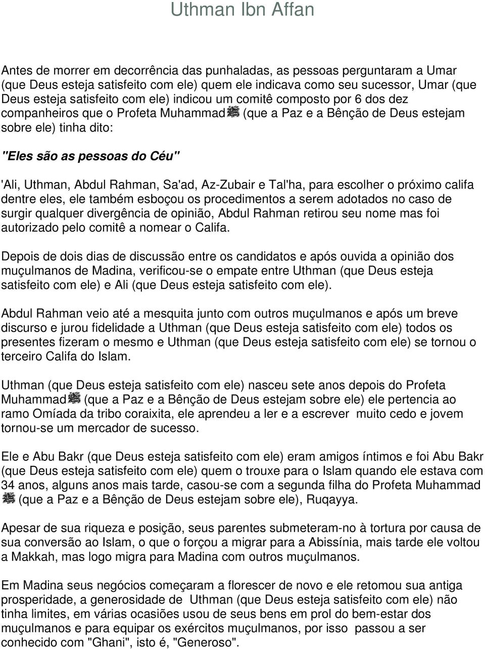 Uthman, Abdul Rahman, Sa'ad, Az-Zubair e Tal'ha, para escolher o próximo califa dentre eles, ele também esboçou os procedimentos a serem adotados no caso de surgir qualquer divergência de opinião,