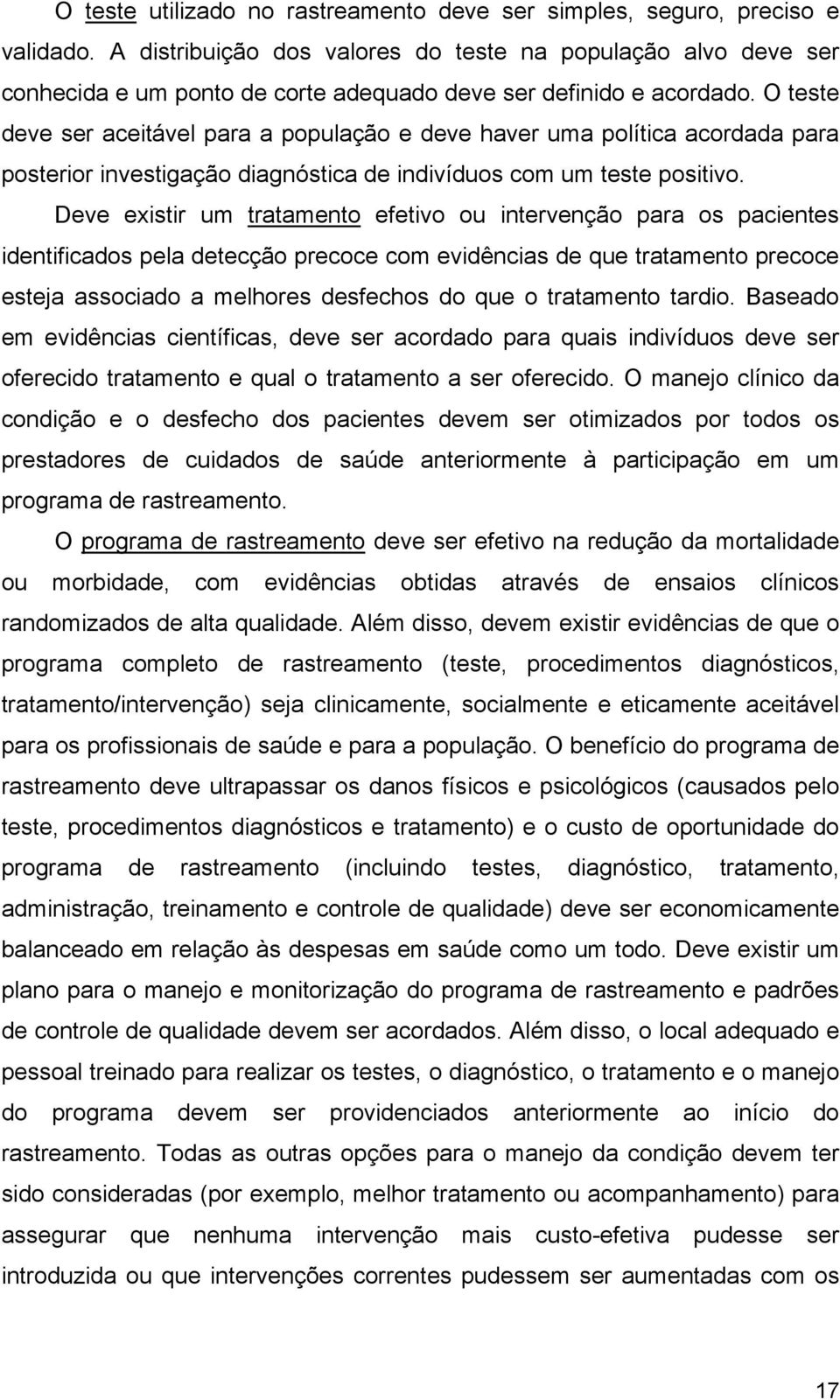 O teste deve ser aceitável para a população e deve haver uma política acordada para posterior investigação diagnóstica de indivíduos com um teste positivo.