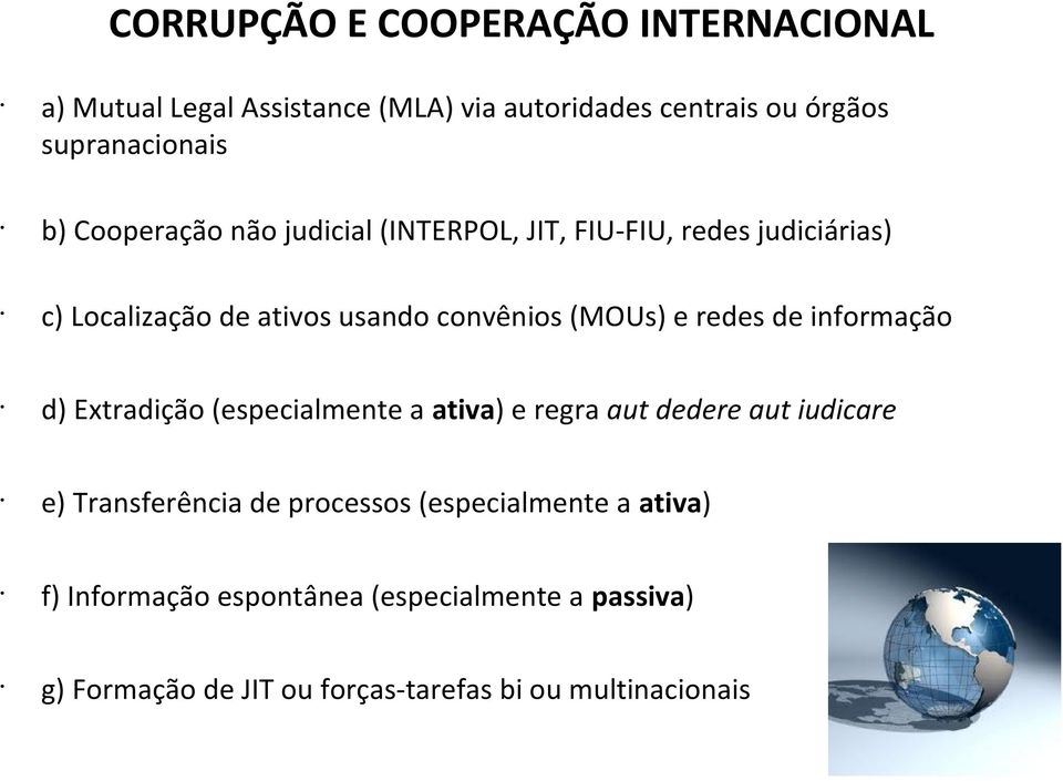 redes de informação d) Extradição (especialmente a ativa) e regra aut dedere aut iudicare e) Transferência de processos