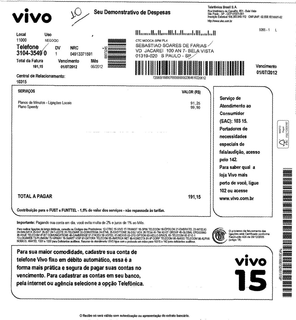 72080918890769300000023646102206 2 Telefônica Brasil S.A. Rua Martiniano de Carvalho 851 - Bela Vista São Paulo - SP - CEP:01321-001 Inscriçâo Estadual 108.383.949.112 CNPJ/MP: 02.