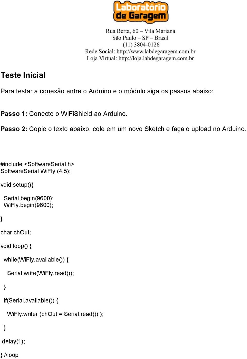 h> SoftwareSerial WiFly (4,5); void setup(){ } Serial.begin(9600); WiFly.