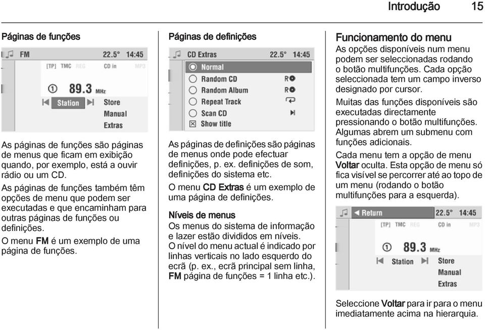 Páginas de definições As páginas de definições são páginas de menus onde pode efectuar definições, p. ex. definições de som, definições do sistema etc.