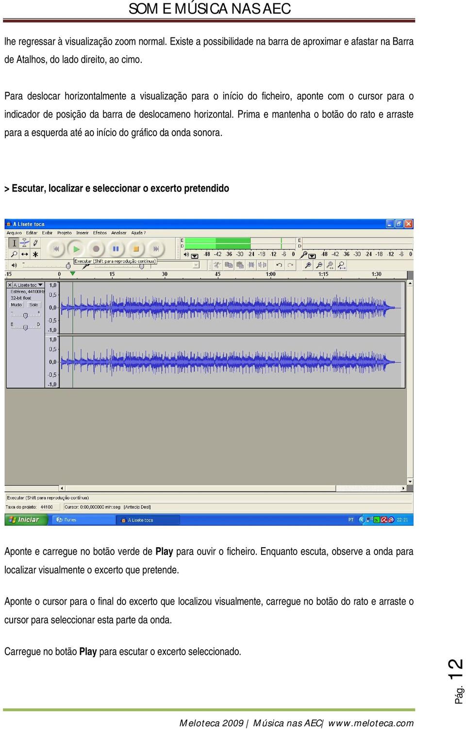 Prima e mantenha o botão do rato e arraste para a esquerda até ao início do gráfico da onda sonora.