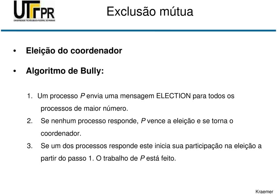 Se nenhum processo responde, P vence a eleição e se torna o coordenador. 3.