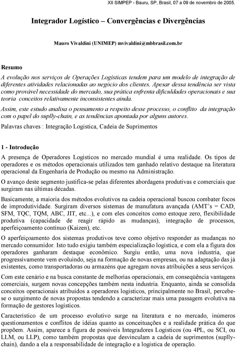 Apesar dessa tendência ser vista como provável necessidade do mercado, sua prática enfrenta dificuldades operacionais e sua teoria conceitos relativamente inconsistentes ainda.