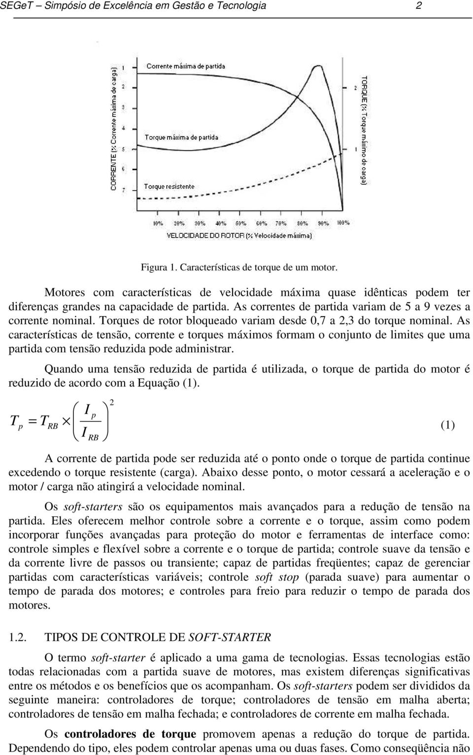 Torques de rotor bloqueado variam desde 0,7 a 2,3 do torque nominal.