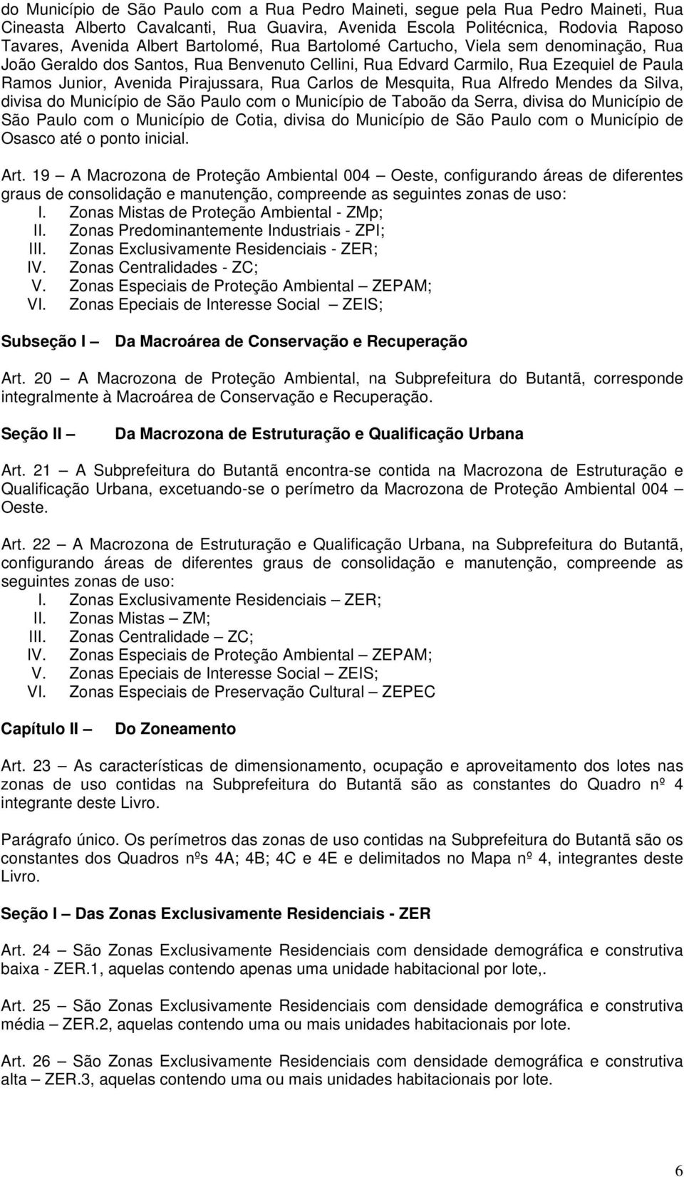 de Mesquita, Rua Alfredo Mendes da Silva, divisa do Município de São Paulo com o Município de Taboão da Serra, divisa do Município de São Paulo com o Município de Cotia, divisa do Município de São