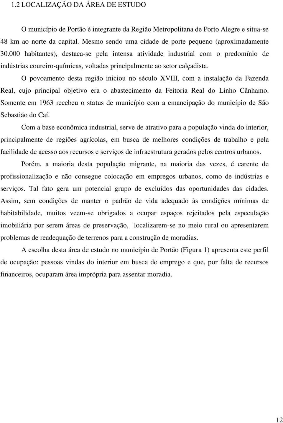 000 habitantes), destaca-se pela intensa atividade industrial com o predomínio de indústrias coureiro-químicas, voltadas principalmente ao setor calçadista.