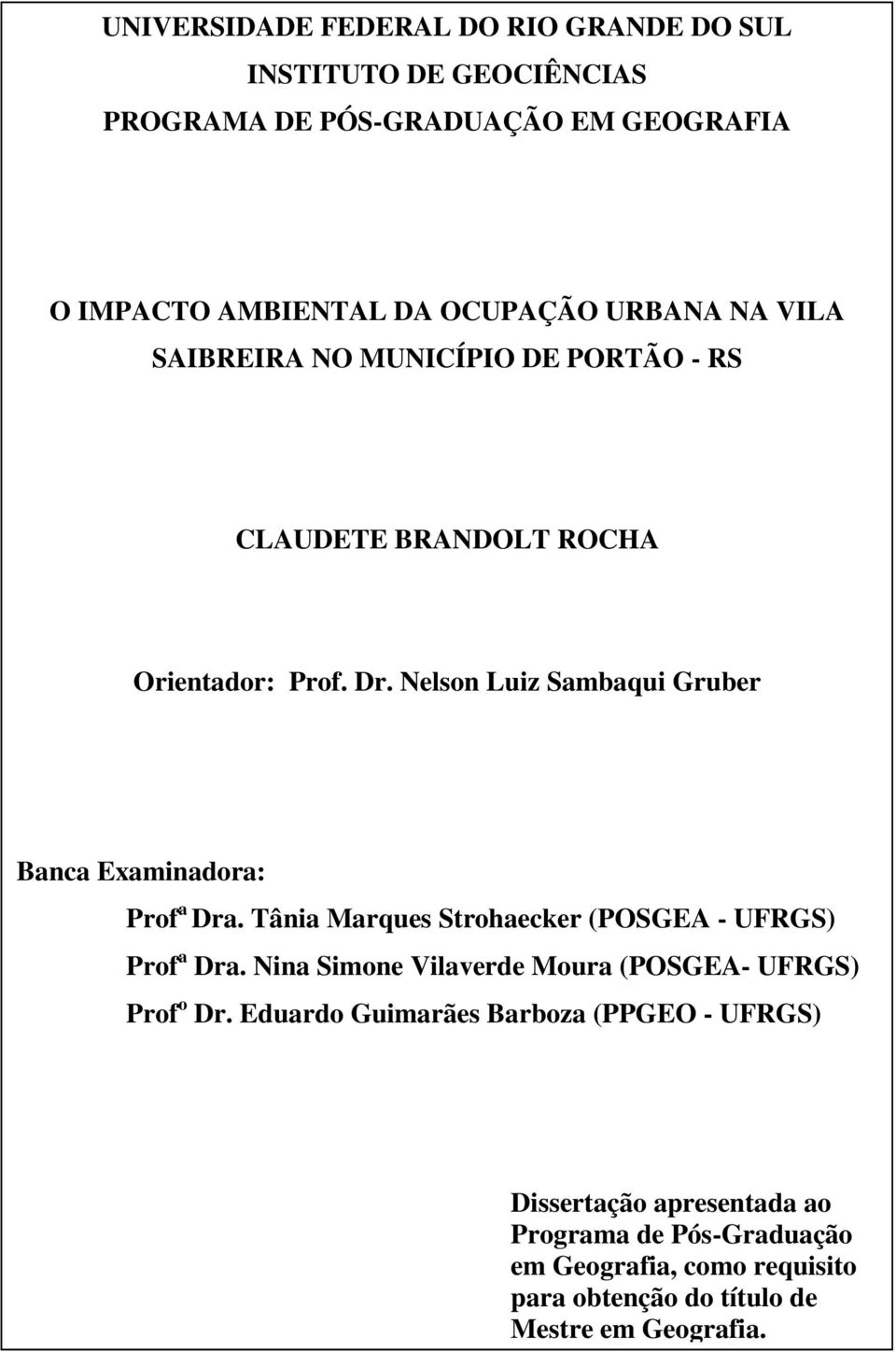 Nina Strohaecker Simone Vilaverde (POSGEA Moura - (UFRGS) Prof a Dra. Nina ProfSimone o Dr. Eduardo Vilaverde Guimarães Moura (POSGEA- Barbosa (UFRGS) Prof o Dr.