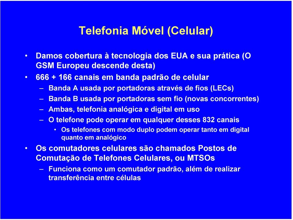 uso O telefone pode operar em qualquer desses 832 canais Os telefones com modo duplo podem operar tanto em digital quanto em analógico Os comutadores